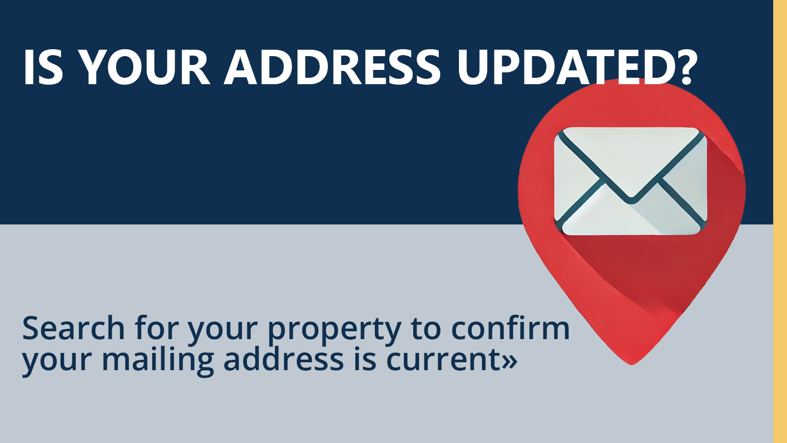 Is your address updated? Search for your property to confirm your mailing address is current